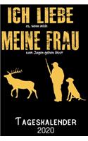 Ich liebe es wenn mich meine Frau zum Jagen gehen lässt - Tageskalender 2020: DIN A5 Kalender / Terminplaner / Tagesplaner 2020 12 Monate: Januar bis Dezember 2020 - Jeder Tag auf 1 Seite