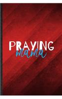 Praying Mama: Funny Blank Lined Sunday Church Jesus Notebook/ Journal, Graduation Appreciation Gratitude Thank You Souvenir Gag Gift, Stylish Graphic 110 Pages