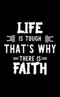 Life Is Tough That's Why There Is Faith: Faith Lover Journal - Great Christmas & Birthday Gift Idea for Faith Fan - Faith Theme Notebook - Faith Fan Diary - 100 pages 6x9 inches