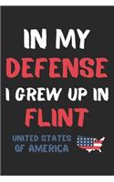 In My Defense I Grew Up In Flint United States Of America: Lined Journal, 120 Pages, 6 x 9, Funny Flint USA Gift, Black Matte Finish (In My Defense I Grew Up In Flint United States Of America Journal)