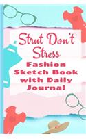 Strut Don't Stress - Fashion Sketch Book With Daily Journal