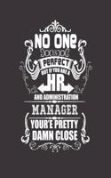 No One Is Perfect But If You Are a HR and Administration Manager Your'e Pretty Damn Close