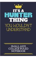 It's A Hunter Thing You Wouldn't Understand Small (6x9) College Ruled Notebook