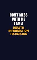 Don't Mess With Me I Am A Health Information Technician: Career journal, notebook and writing journal for encouraging men, women and kids. A framework for building your career.