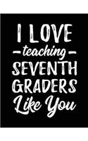 I Love Teaching Seventh Graders Like You: Teacher Appreciation Doodle Draw Sketch Book V1