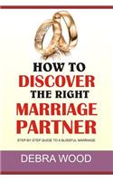 How To Discover The Right Marriage Partner: Step by step guide to a blissful marriage, avoiding divorce