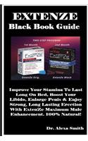 Extenze Black Book Guide: Improve Your Stamina to Last Long on Bed, Boost Your Libido, Enlarge Penis & Enjoy Strong, Long Lasting Erection with Extenze Maximum Male Enhancement. 100% Natural!