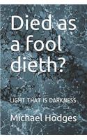 Died as a Fool Dieth?