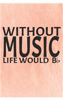 Without Music Life Would B &#9837;: Notebook Journal Diary 110 Lined Pages