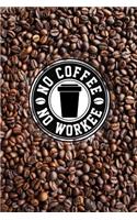 No Coffee No Workee: Journal for Coffee Lovers, Gift for Coffee Lovers, Coffee Journal, Funny Journals