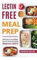 Lectin Free Meal Prep: Delicious and Easy Lectin Free Recipes (Beginners Edition)