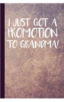 I Just Got a Promotion to Grandma: Grandma Journal Workbook with Lined Pages for Journaling, Devotions and Notes