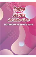 Coffee Scrubs and Rubber Gloves: Notebook Planner 2019