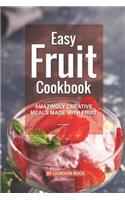 Easy Fruit Cookbook: Amazingly Creative Meals Made with Fruit