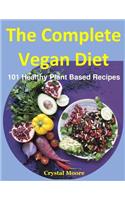 The Complete Vegan Diet: 101 Healthy Plant Based Recipes