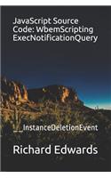 JavaScript Source Code: WbemScripting ExecNotificationQuery: __InstanceDeletionEvent