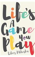 Life's a Game You Play