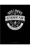 Yes I Have a Retirement Plan I'll Be Playing Golf