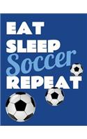 Eat Sleep Soccer Repeat. Notebook for Soccer Fans. Blank Lined Planner Journal Diary.