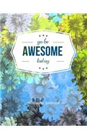 Go Be Awesome Today Wellness Journal: Workout Log and Meal Planning Notebook to Track Nutrition, Diet, Exercise, Gratitude, Energy and Stress ... Nutrition, Workouts, Water Intake and Mo