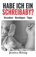 Habe ich ein Schreibaby? - Ursachen - Beruhigen - Tipps