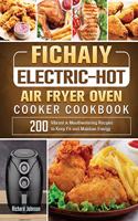 Fichaiy Electric-Hot Air-Fryer Oven-Cooker Cookbook: 200 Vibrant & Mouthwatering Recipes to Keep Fit and Maintain Energy