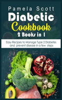 Diabetic Cookbook: 2 Books in 1: Easy Recipes to Manage Type 2 Diabetes and prevent disease in a few steps