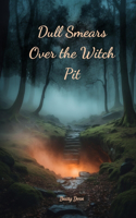 Dull Smears Over the Witch Pit