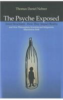 Psyche Exposed, The - Inner Structures, How They Impact Reality and How Philosophers, Scientists and Religionists Misconstrue Both