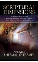 Scriptural Dimensions: An Apostolic Revelation for Releasing Lawful and Restricting Unlawful Doors & Rooms within the Spiritual Realms