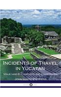 Incidents of Travel in Yucatan, Vols. I and II (Illustrated)