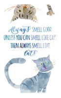 Always Smell Good Unless You Can Smell Like Cats Then Always Smell Like Cats