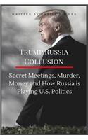 Trump Russia Collusion: Secret Meetings, Murder, Money and How Russia Is Playing U.S. Politics