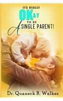 It's Really Okay To Be A Single Parent!