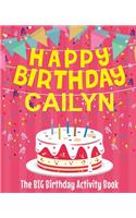 Happy Birthday Cailyn - The Big Birthday Activity Book: (Personalized Children's Activity Book)