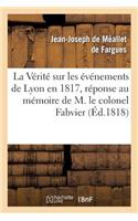Vérité Sur Les Événemens de Lyon En 1817, Réponse Au Mémoire de M. Le Colonel Fabvier