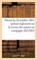 Décret Du 26 Octobre 1883 Portant Règlement Sur Le Service Des Armées En Campagne: Ministère de la Guerre