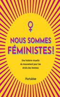 Nous Sommes Féministes: Une Histoire Visuelle Du Mouvement Pour Les Droits Des Femmes