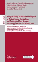 Interpretability of Machine Intelligence in Medical Image Computing, and Topological Data Analysis and Its Applications for Medical Data