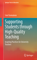 Supporting Students through High-Quality Teaching: Inspiring Practices for University Teachers(Springer Texts in Education)