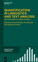Quantification in Linguistics and Text Analysis: Selected Papers of Gabriel Altmann(73 Quantitative Linguistics [QL])
