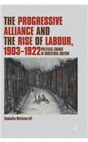 Progressive Alliance and the Rise of Labour, 1903-1922: Political Change in Industrial Britain