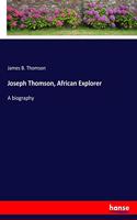 Joseph Thomson, African Explorer: A biography