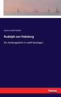 Rudolph von Habsburg: Ein Heldengedicht in zwölf Gesängen