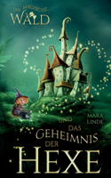 magische Wald und das Geheimnis der Hexe: Das faszinierende Kinderbuch über geheime und magische Wesen von 6 bis 10 Jahre. Der magische Wald Band 2.