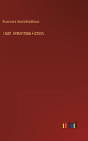 Truth Better than Fiction