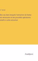 Des cas dans lesquels l'extraction du foetus est nécessaire et des procédés opératoires relatifs à cette extraction