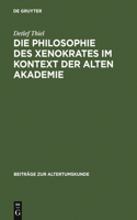 Die Philosophie des Xenokrates im Kontext der Alten Akademie: (231 Beiträge Zur Altertumskunde)