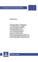 Freiberufliche Taetigkeit Von Rechtsanwaelten, Wirtschaftspruefern Und Steuerberatern Sowie Freiberufler-Personengesellschaften Im Internationalen Steuerrecht
