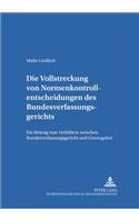 Die Vollstreckung Von Normenkontrollentscheidungen Des Bundesverfassungsgerichts